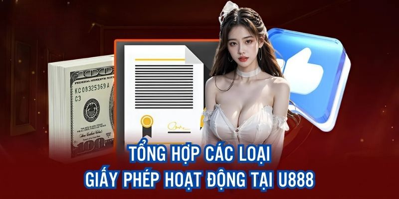 Tổng hợp các bản chứng nhận kinh doanh hợp lệ của U888