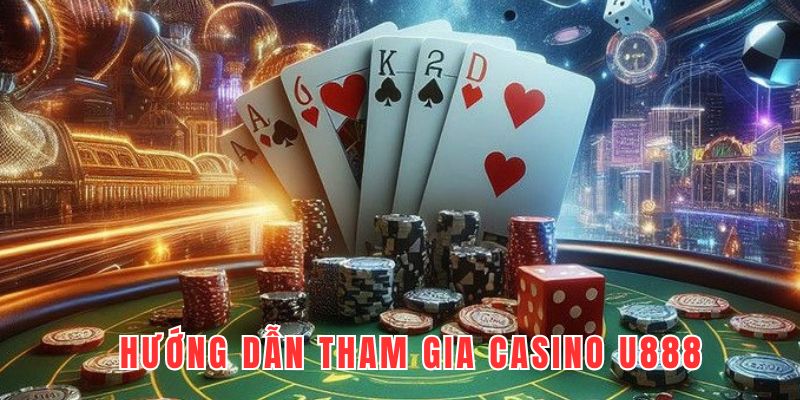 Hướng dẫn tham gia chơi tại sảnh U888 casino cực đơn giản