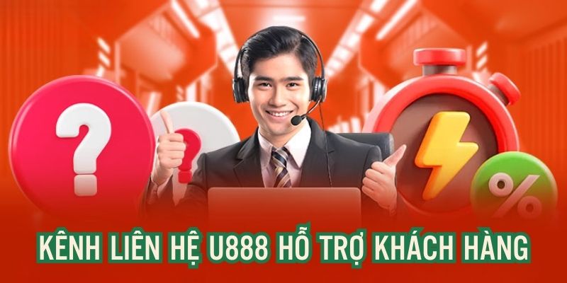 Kênh liên hệ U888 thành lập nhằm hỗ trợ hội viên gặp sự cố