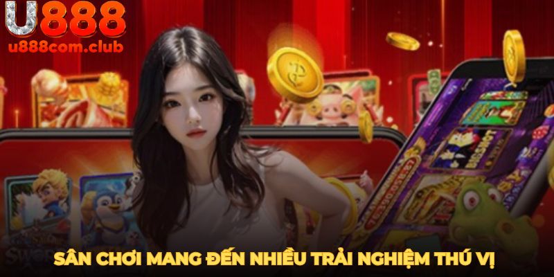 Sân chơi nổ hũ U888 mang đến nhiều trải nghiệm thú vị cho người chơi