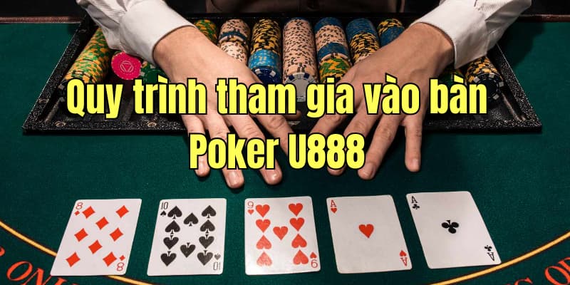 Quy trình tham gia vào bàn Poker tại U888