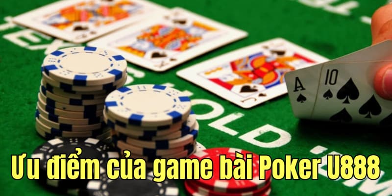 Ưu điểm của game bài Poker online tại U888