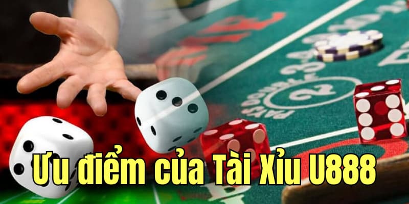 Ưu điểm của game Tài Xỉu tại nền tảng U888